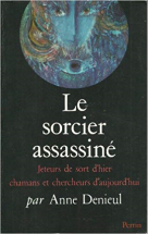 Le sorcier assassiné : jeteurs de sort d'hier, chamans et chercheurs d'aujourd'hui